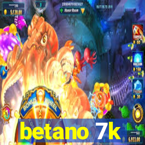 betano 7k